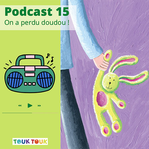 Podcast 15 : On a perdu doudou